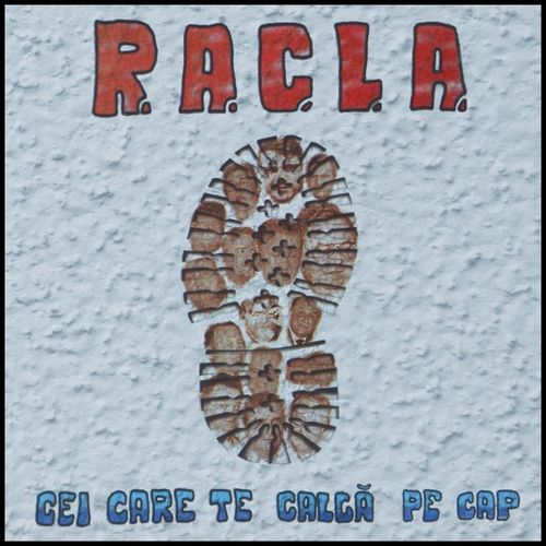 R.A.C.L.A. - Cei care te calcă pe cap